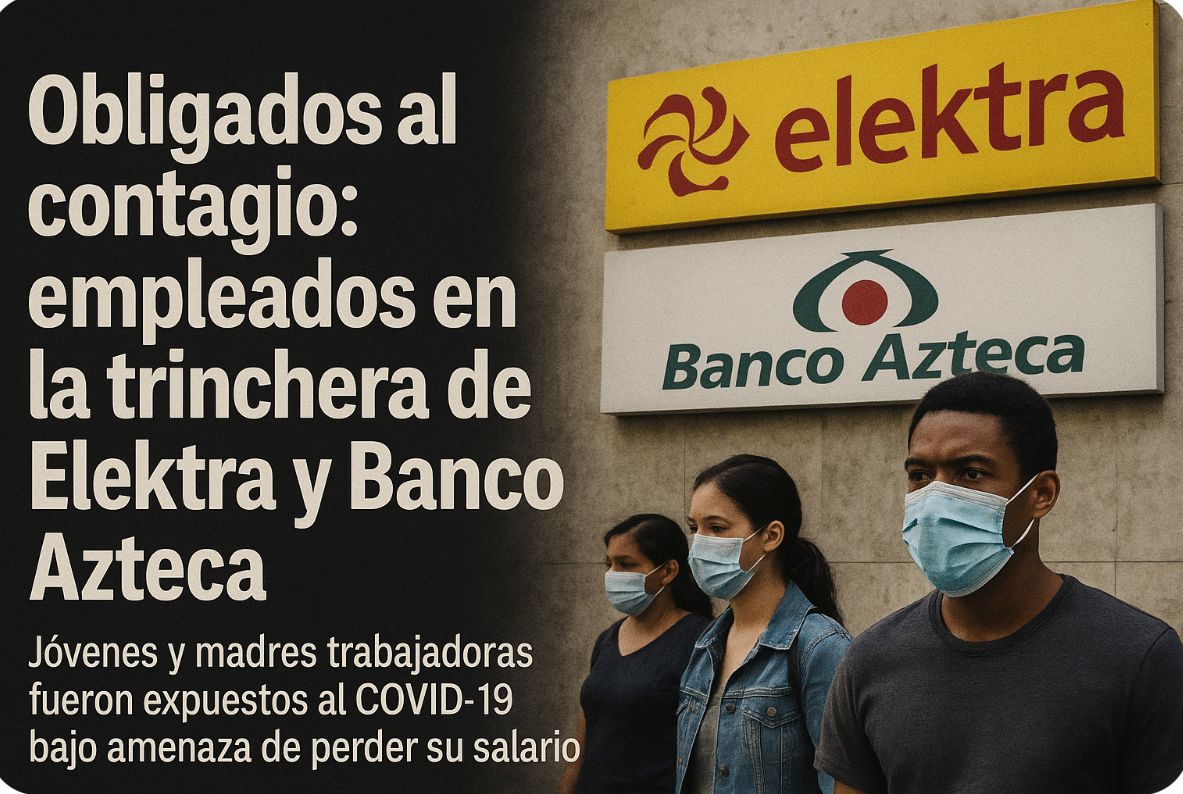 Obligados al contagio: trabajadores en la trinchera de Elektra y Banco Azteca
